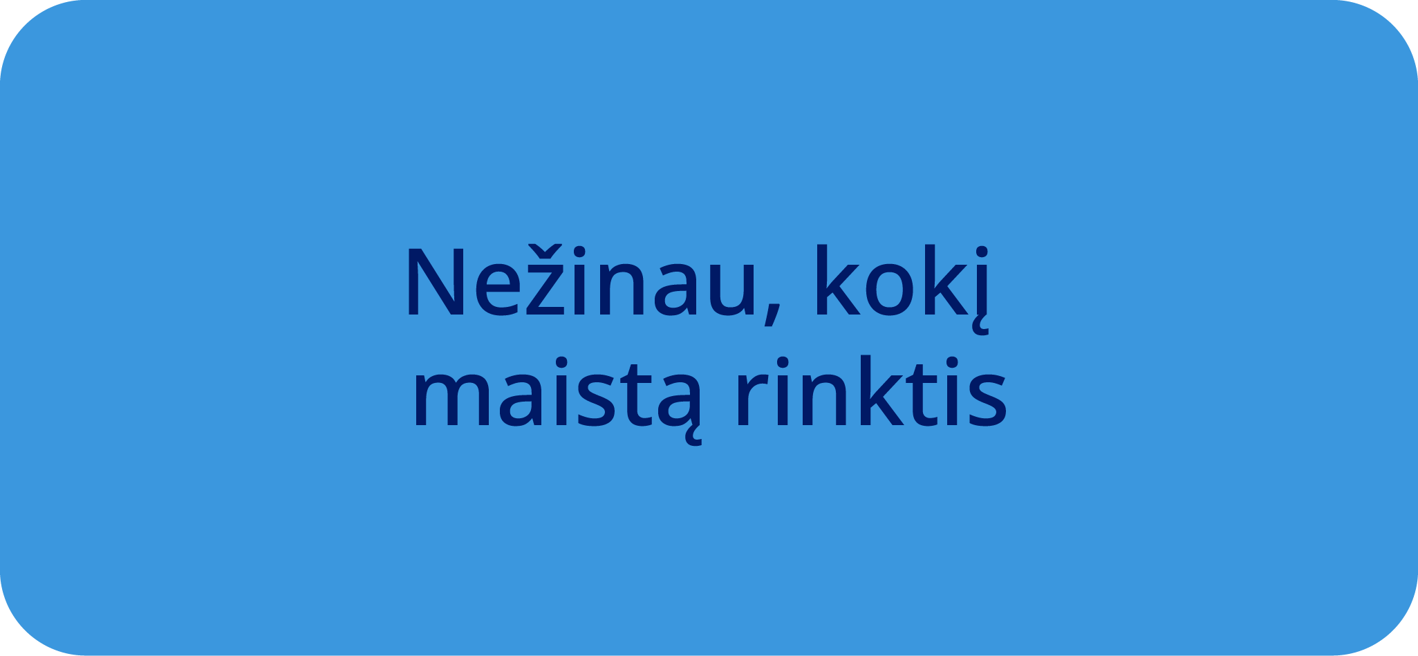Nezinau koki maista rinktis mygtukas