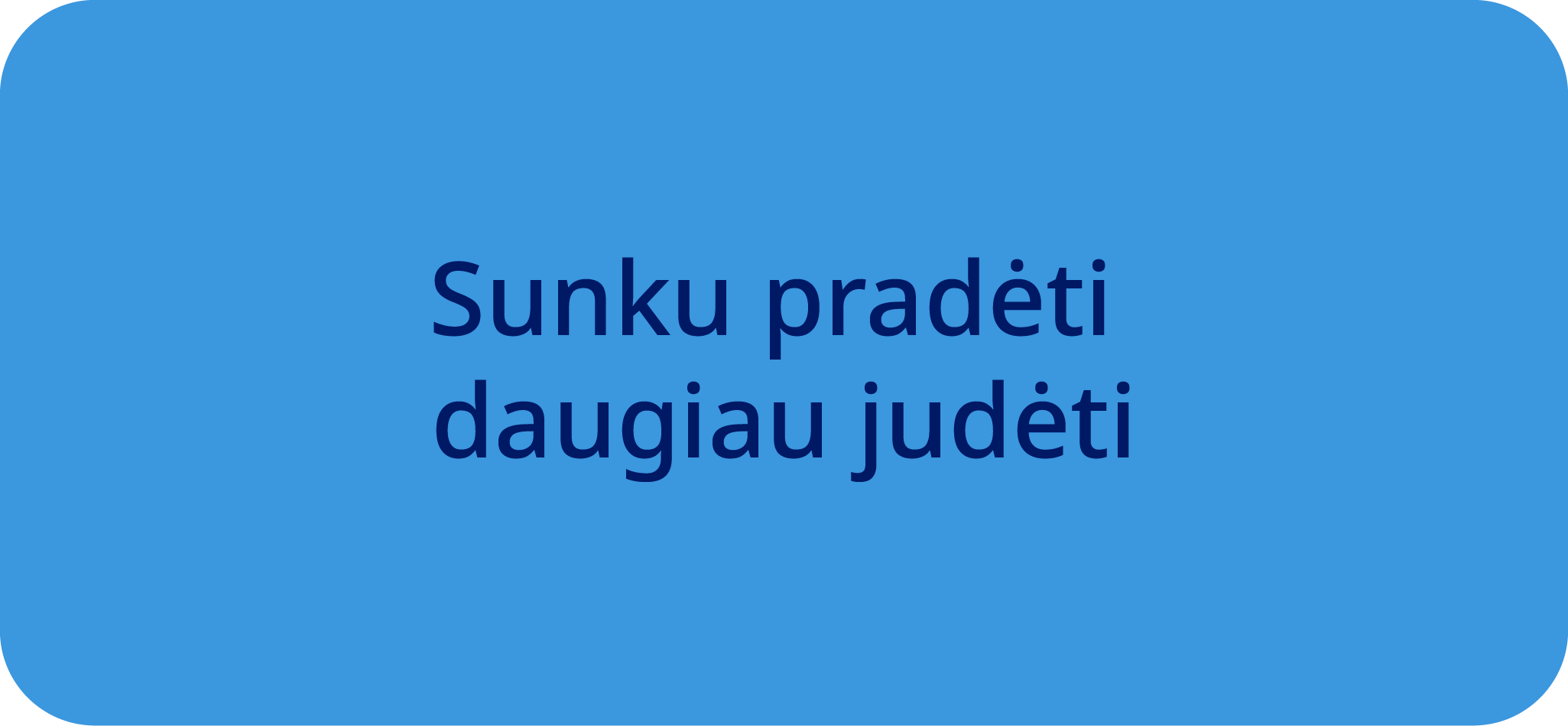 Sunku pradeti judeti mygtukas