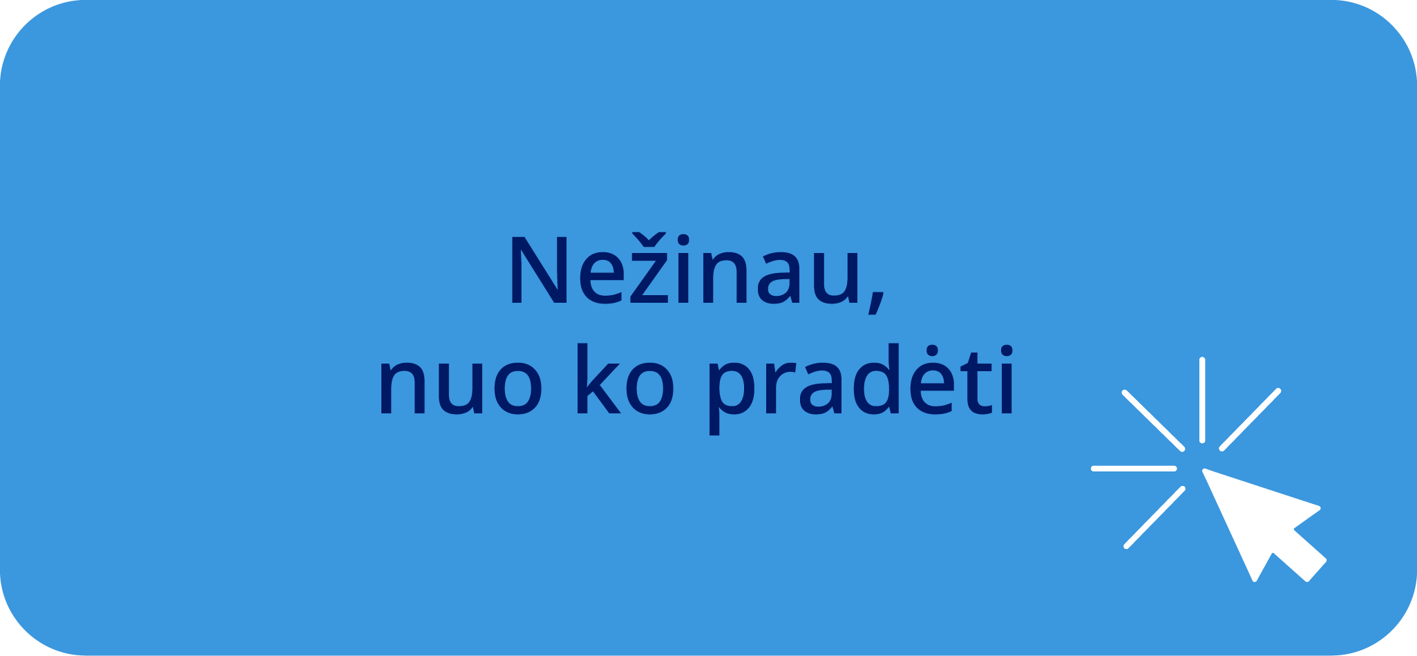 Nezinau nuo ko pradeti mygtukas